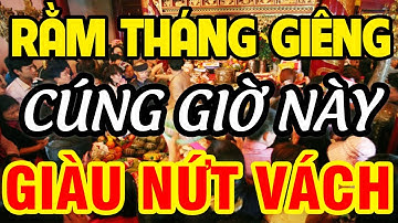 CÚNG RẰM THÁNG GIÊNG Vào Đúng Giờ Hoàng Đạo Này Gia Chủ Cả Năm GIÀU CÓ, Tiền Vàng ÀO ÀO Đổ Về