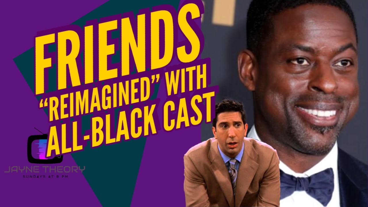 Friends "Reimagined" with AllBlack Cast YouTube