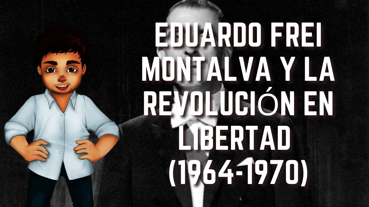 Eduardo Frei Montalva y la Revolución en Libertad (1964-1970) | Historia de Chile #53