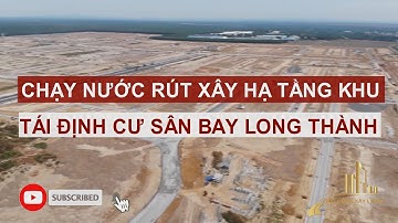 CHẠY NƯỚC RÚT XÂY HẠ TẦNG KHU TÁI ĐỊNH CƯ SÂN BAY LONG THÀNH