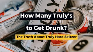 How Many Truly's To Get Drunk? The Truth About Truly Hard Seltzer