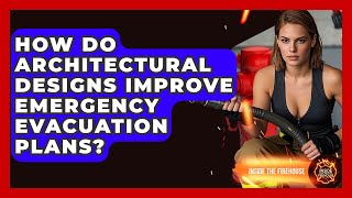 How Do Architectural Designs Improve Emergency Evacuation Plans? - Inside the Firehouse
