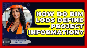How Do BIM LODs Define Project Information? - Civil Engineering Explained