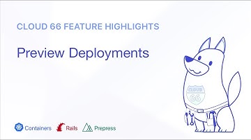 Cloud 66 Feature Highlight: Preview Deployments