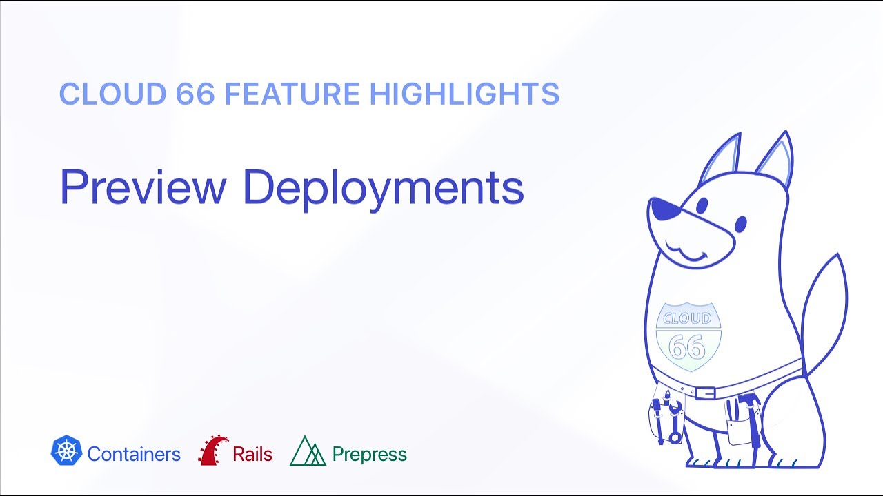 Cloud 66 Feature Highlight: Preview Deployments