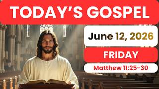 Gospel Today • Catholic Reflection • Matthew 11:25-30 - Friday, June 12, 2026