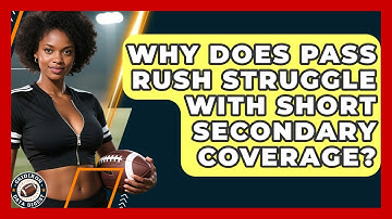 Why Does Pass Rush Struggle With Short Secondary Coverage? - Gridiron Data Digest