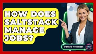 How Does SaltStack Manage Jobs? - Emerging Tech Insider