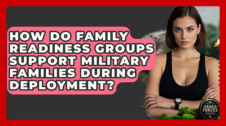 How Do Family Readiness Groups Support Military Families During Deployment? - Armed Forces Insider