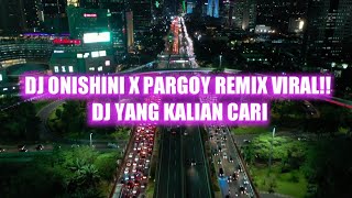 DJ ONISHINI x PARGOY REMIX VIRAL!! DJ YANG KALIAN CARI DJ ONISHINI VIRAL TIKTOK TERBARU 2021
