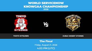 Tokyo Kitsunes vs Dubai Desert Storms | The Final | World ServiceNow KNOWGAA Championship 2026