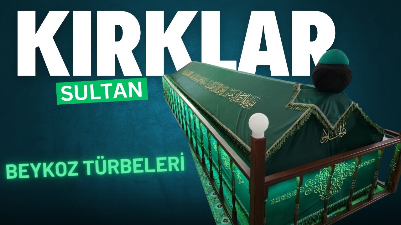KIRKLAR SULTAN TÜRBESİ (Beykoz'da Ziyaret Edilecek Manevi Yerler)