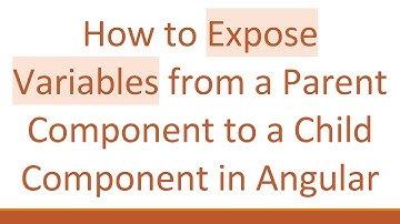 How to Expose Variables from a Parent Component to a Child Component in Angular
