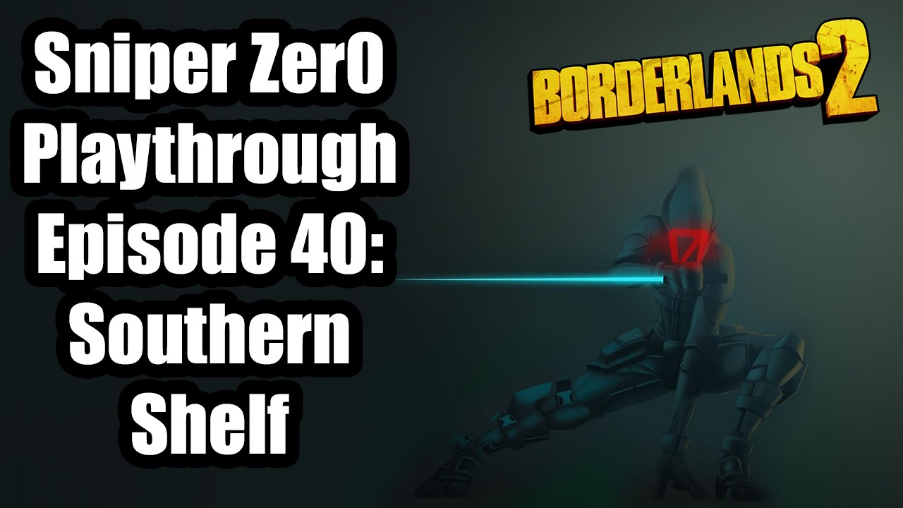 Borderlands 2: UVHM OP 8 Sniper Zer0 playthrough Ep 40: Southern Shelf save the world