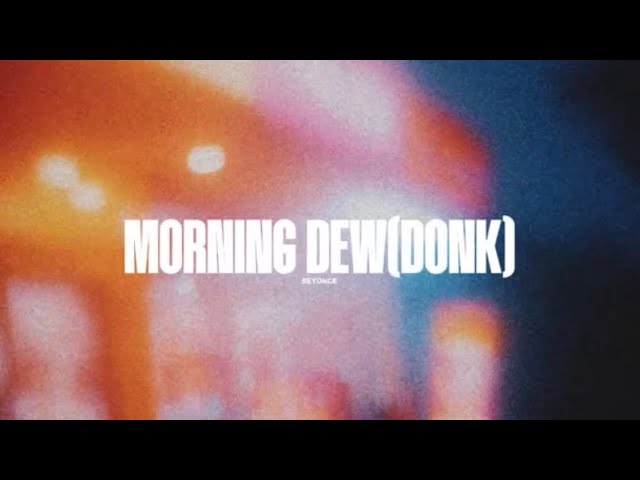 Beyonce - morning dew (donk) official lyrics video