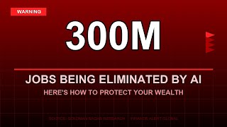AI Will Replace 300 Million Jobs — Here's How to Protect Your Wealth