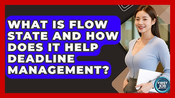 What Is Flow State And How Does It Help Deadline Management? - First Job Success Guide