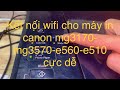 hướng dẫn cài đặt wifi canon e560 mg3170 mg3570 cực dễ dàng máy in e560