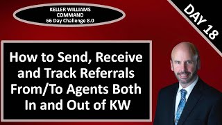 KW Command 66 Day Challenge 8.0 - Day 18 - Sending, Receiving and Tracking Referrals