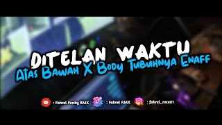 DJ Ditelan Waktu X Keliatan Atas Bawah X Body Tubuhnya Enaff Style Viral Tiktok 2K25 | Fahrel RMX