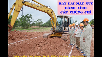 dạy lái máy xúc cấp tốc, cấp chứng chỉ cho người đi làm
