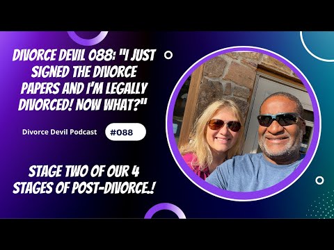 "I just signed the divorce papers and I’m legally divorced! Now what?” - Stage Two of Four Stages