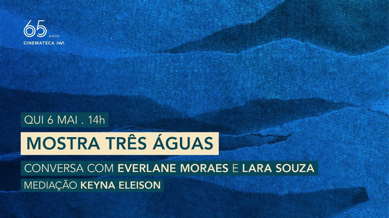 Mostra Três Águas - Os filmes de Everlane Moraes e Lara Souza