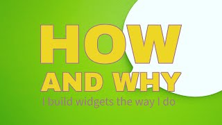 How I Build Widgets and the Tools I use