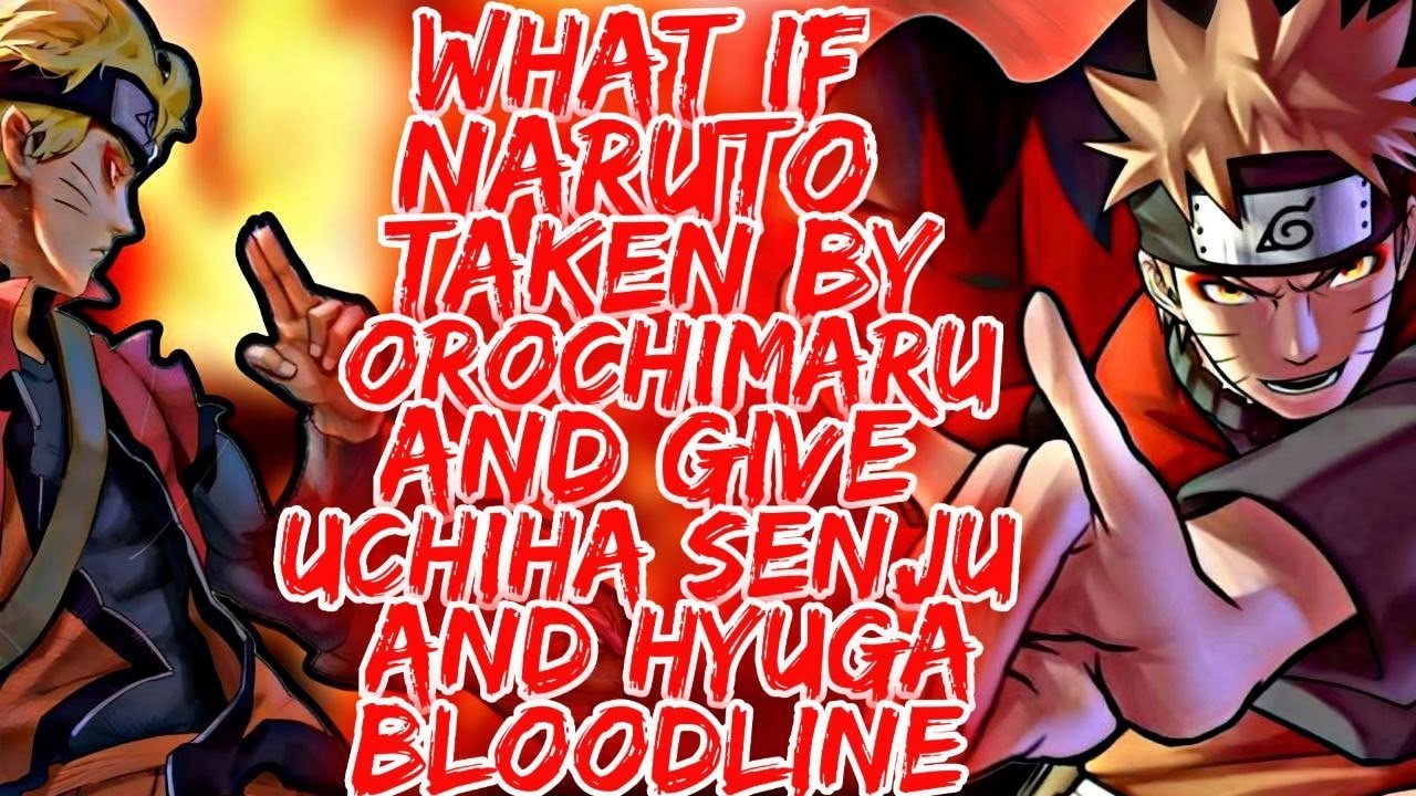 What if Naruto was taken by Orachimaru and gave Uchiha Senju and Hyuga Bloodline? | Part 1