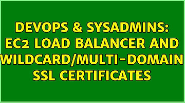 DevOps & SysAdmins: EC2 Load balancer and wildcard/multi-domain SSL certificates (2 Solutions!!)