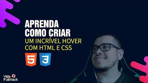 Aprenda como criar um incrível hover com html e css