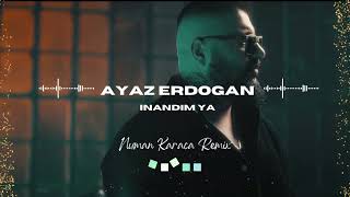 Ayaz Erdoğan - İnandım Ya (Numan Karaca Remix)