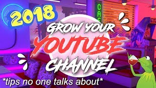 HOW TO GROW YOUR YOUTUBE CHANNEL 2018 | UPDATED TIPS AND TRICKS