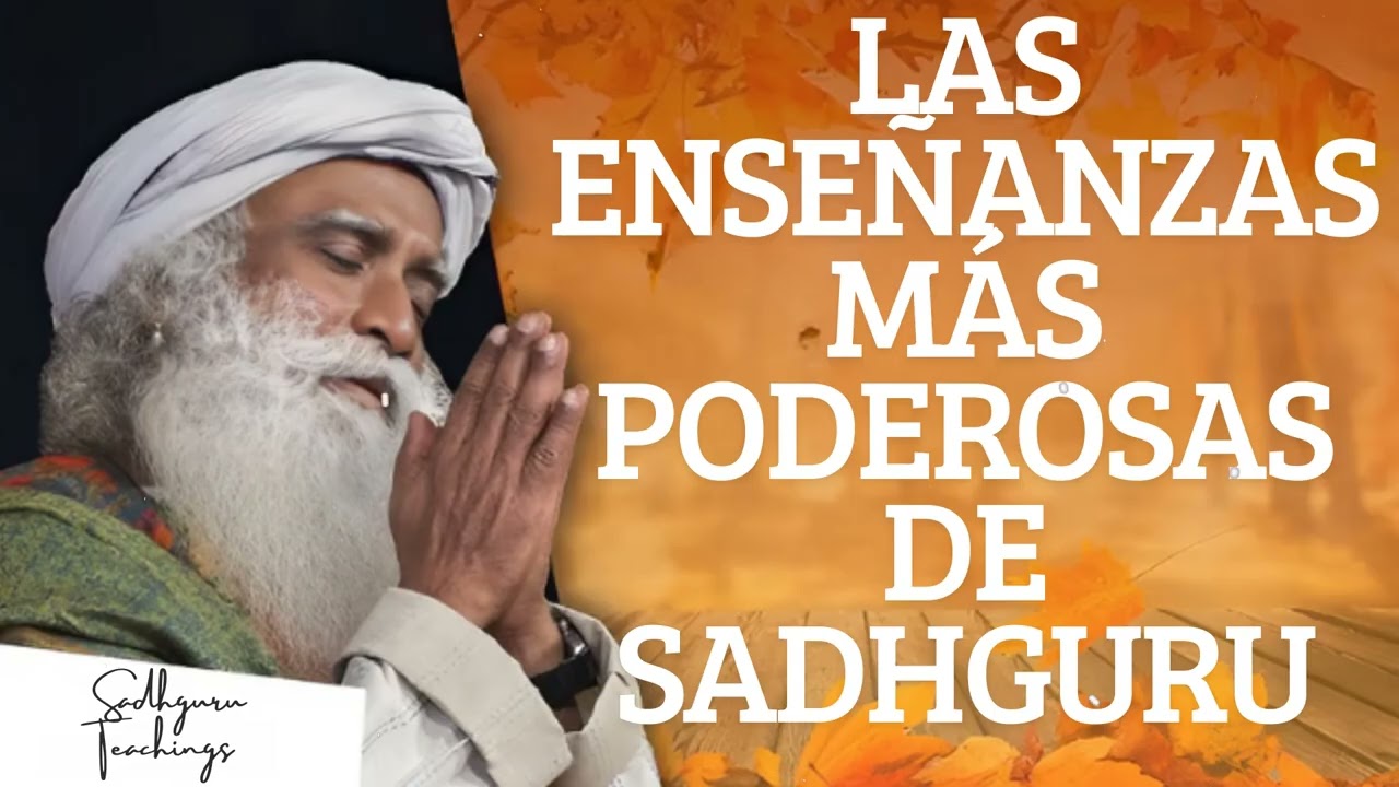 Las Enseñanzas Más Poderosas de Sadhguru || Sadhguru Teachings