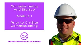 Commissioning and Startup 3-Day Mini Course - Module 1 - Prior to On-Site Commissioning