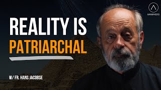 Reality is Patriarchal - /w Fr Hans Jacobse