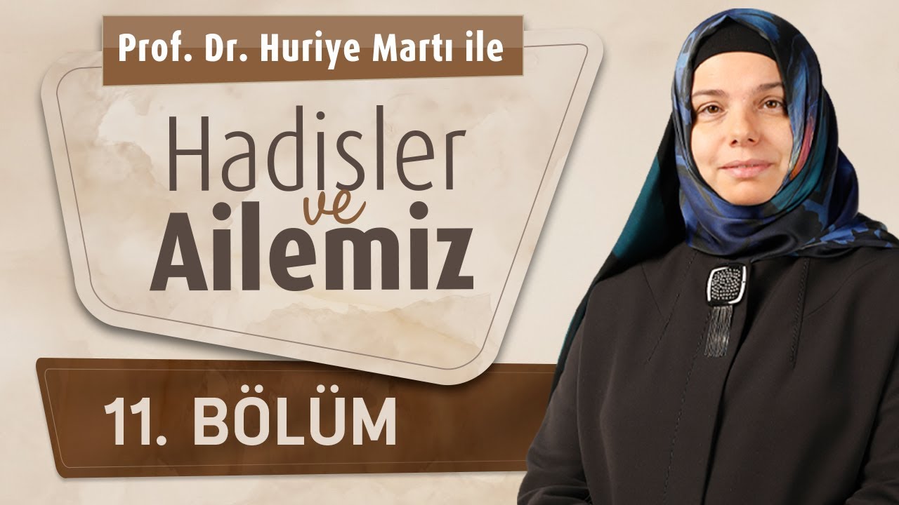 Prof. Dr. Huriye Martı İle Hadisler ve Ailemiz 11.Bölüm - Aile Mahremiyeti