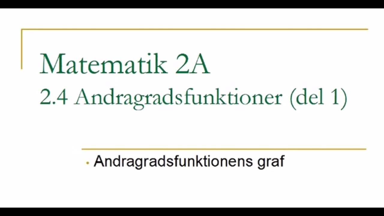 Matematik 2A, kapitel 2.4 – Andragradsfunktioner (del 1)