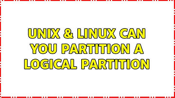 Unix & Linux: Can you partition a logical partition (2 Solutions!!)