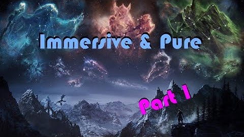 Skyrim - Immersive & Pure: Part 1