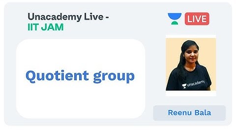 Quotient group | IIT JAM | Reenu Bala | JAM 2020 | Unacademy Live