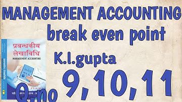 BREAK EVEN POINT || K.L.GUPTA || B.COM|| MANAGEMENT ACCOUNTING|| Q.NO 9,10,11