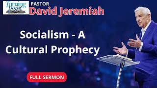 Socialism  - A Cultural Prophecy - Dr David Jeremiah
