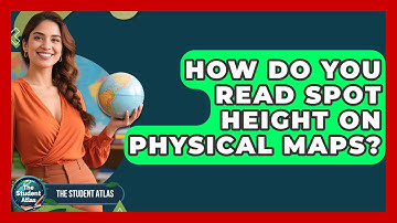 How Do You Read Spot Height On Physical Maps? - The Student Atlas