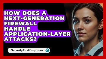 How Does a Next-Generation Firewall Handle Application-Layer Attacks? | SecurityFirstCorp News