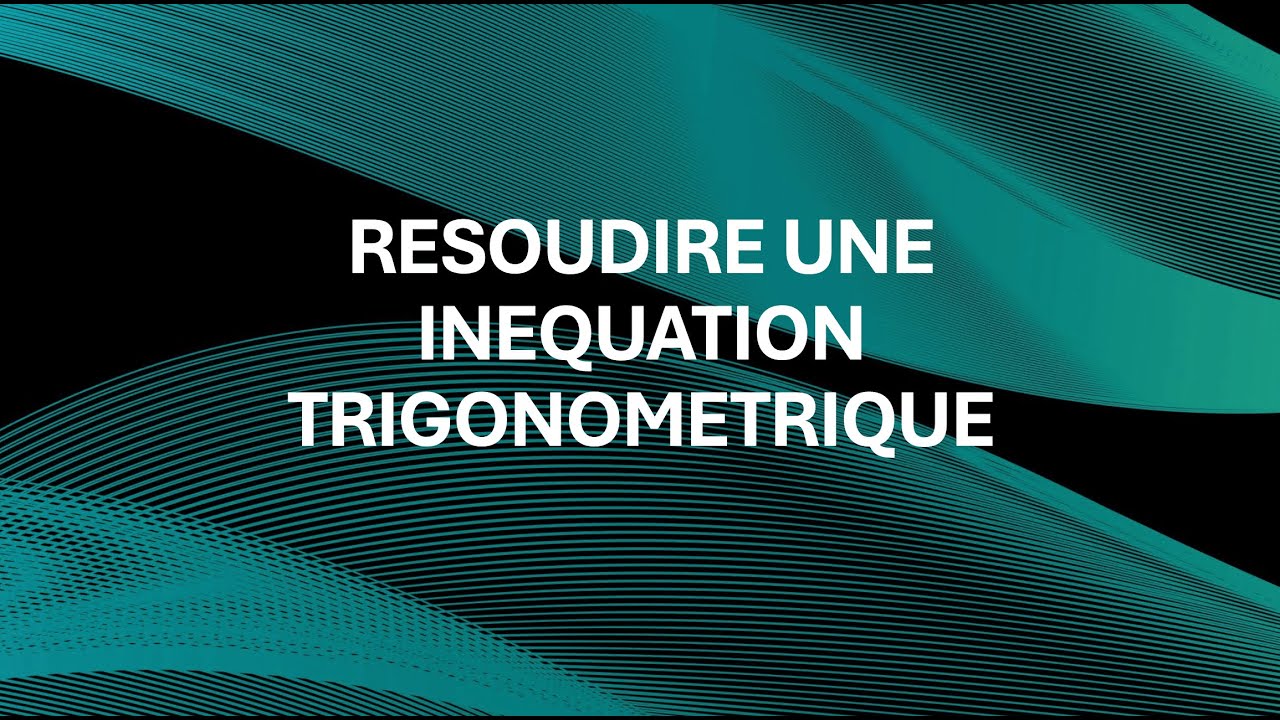 Méthode : Résoudre une inéquation trigonométrique