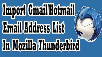 How To Import Gmail/Outlook Contacts In Mozilla Thunderbird With Bonus Tips To Rename Contacts List