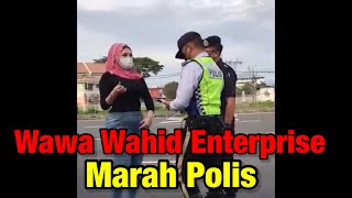 Video Viral : Wawa Wahid Enterprise Marah Polis