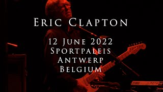 Eric Clapton - 12 June 2022, Antwerp, Sportpaleis - COMPLETE