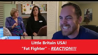 American Reacts | LITTLE BRITAIN USA | Fat Fighter | REACTION